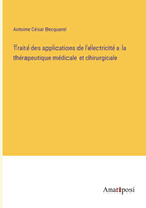 Trait des applications de l'lectricit a la thrapeutique mdicale et chirurgicale