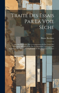 Trait Des Essais Par La Voie Sche: Ou, Des Proprits, De La Composition Et De L'essai Des Substances Mtalliques Et Des Combustibles,  L'usage Des Ingnieurs Des Mines, Des Exploitants Et Des Directeurs D'usines; Volume 1