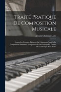 Trait Pratique De Composition Musicale: Depuis Les Premiers lments De L'harmonie Jusqu' La Composition Raisonne Du Quatuor Et Des Principales Formes De La Musique Pour Piano