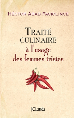 Trait? culinaire ? l'usage des femmes tristes - Faciolince, Hector Abad