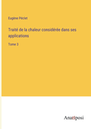 Trait? de la chaleur consid?r?e dans ses applications: Tome 3