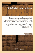Trait de Photographie, Derniers Perfectionnements Apports Au Daguerrotype 4e dition
