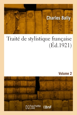 Trait? de stylistique fran?aise; Volume 2 - Bally, Charles