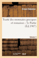 Trait? Des Monnaies Grecques Et Romaines 3e Partie. Vol. 3, Planches CLXXXVI ? CCLXX - Babelon, Ernest