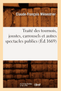 Trait? Des Tournois, Joustes, Carrousels Et Autres Spectacles Publics (?d.1669)