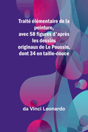 Trait? ?l?mentaire de la peinture, avec 58 figures d'apr?s les dessins originaux de Le Poussin, dont 34 en taille-douce