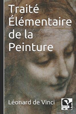 Trait? ?l?mentaire de la Peinture - Cdbf, Editions (Editor), and De Vinci, Leonard