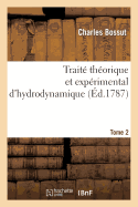 Trait? Th?orique Et Exp?rimental d'Hydrodynamique. Tome 2