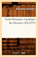 Trait? Th?orique Et Pratique Des Blessures (?d.1834)