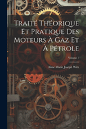 Trait? Th?orique Et Pratique Des Moteurs ? Gaz Et ? P?trole; Volume 1