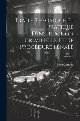 Trait? Th?orique Et Pratique D'instruction Criminelle Et De Proc?dure P ...