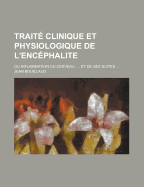Traite Clinique Et Physiologique de L'Encephalite; Ou Inflammation Du Cerveau, ... Et de Ses Suites ...