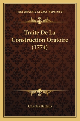 Traite de La Construction Oratoire (1774) - Batteux, Charles