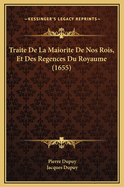 Traite de La Maiorite de Nos Rois, Et Des Regences Du Royaume (1655)