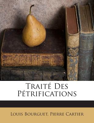 Traite Des Petrifications - Bourguet, Louis, and Cartier, Pierre