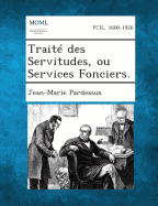 Traite Des Servitudes, Ou Services Fonciers. - Pardessus, Jean-Marie