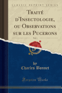 Traite d'Insectologie, ou Observations sur les Pucerons, Vol. 1 (Classic Reprint)