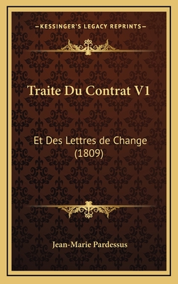 Traite Du Contrat V1: Et Des Lettres de Change (1809) - Pardessus, Jean-Marie
