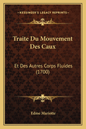 Traite Du Mouvement Des Caux: Et Des Autres Corps Fluides (1700)