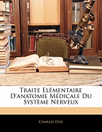 Traite Elementaire D'Anatomie Medicale Du Systeme Nerveux