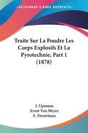 Traite Sur La Poudre Les Corps Explosifs Et La Pyrotechnie, Part 1 (1878)