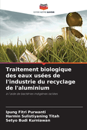 Traitement biologique des eaux us?es de l'industrie du recyclage de l'aluminium