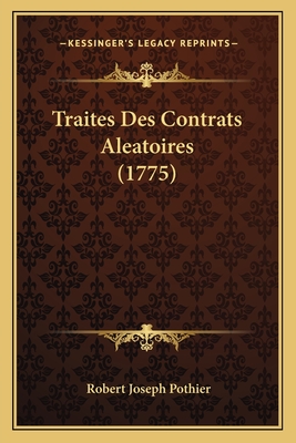 Traites Des Contrats Aleatoires (1775) - Pothier, Robert Joseph