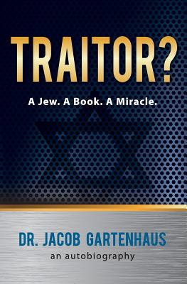 Traitor? a Jew. a Book. a Miracle. - Gartenhaus, Dr Jacob