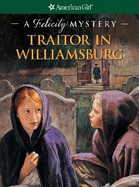 Traitor in Williamsburg: A Felicity Mystery