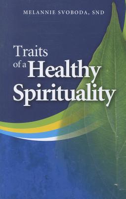 Traits of a Healthy Spirituality - Svoboda, Melannie