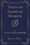 Traits of American Humour (Classic Reprint)