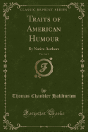 Traits of American Humour, Vol. 2 of 3: By Native Authors (Classic Reprint)