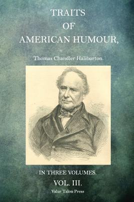 Traits of American Humour Volume 3 - Haliburton, Thomas Chandler