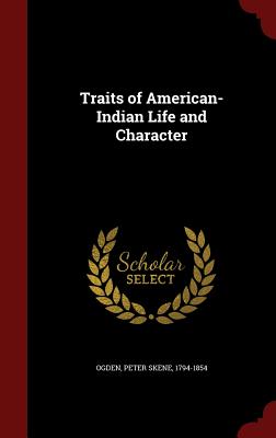 Traits of American-Indian Life and Character - Ogden, Peter Skene