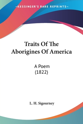 Traits Of The Aborigines Of America: A Poem (1822) - Sigourney, L H