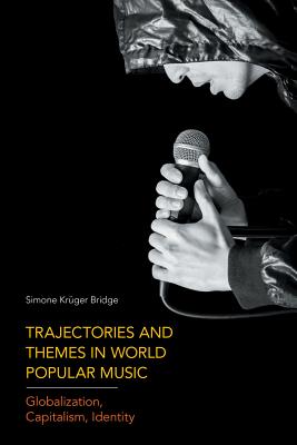 Trajectories and Themes in World Popular Music: Globalization, Capitalism, Identity - Krueger Bridge, Simone