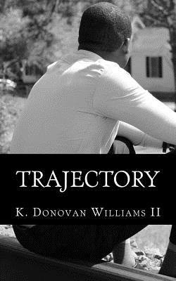 Trajectory: Reflections of a Young Black Man from Summerville - Williams II, K Donovan