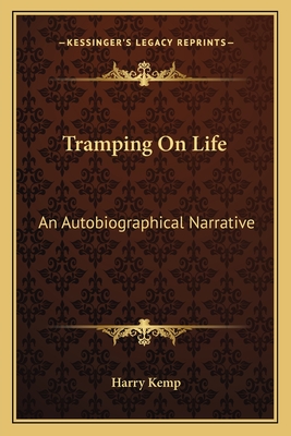 Tramping On Life: An Autobiographical Narrative - Kemp, Harry