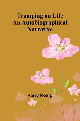 Tramping on Life An Autobiographical Narrative - Kemp, Harry