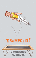 Trampoline Gymnastics Goalbook #15: Competitive Trampolining: Junior boys