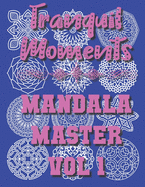 Tranquil Moments - Mandala Master Vol 1: 50 Challenging Designs