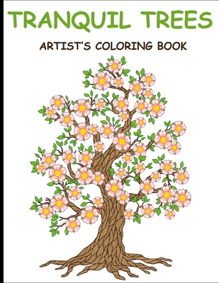 Tranquil Trees Artist's Coloring Books: Adult Coloring Book With Stress Relieving Tree Designs - Alexander, Mary