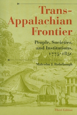 Trans-Appalachian Frontier, Third Edition: People, Societies, and Institutions, 1775-1850 - Rohrbough, Malcolm J