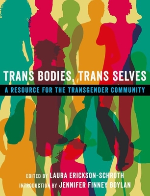 Trans Bodies, Trans Selves: A Resource for the Transgender Community - Erickson-Schroth, Laura (Editor)