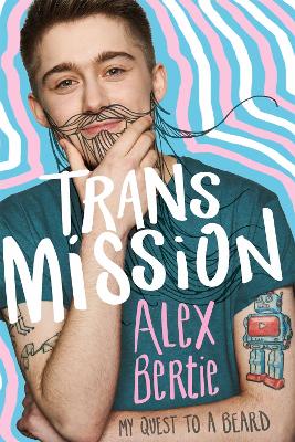 Trans Mission: My Quest to a Beard - Bertie, Alex