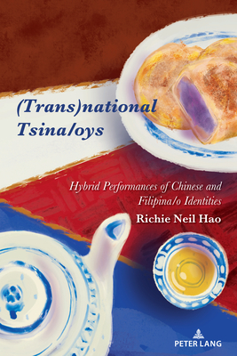 (Trans)national Tsina/oys: Hybrid Performances of Chinese and Filipina/o Identities - Nakayama, Thomas K. (Series edited by), and Calafell, Bernadette Marie (Series edited by), and Hao, Richie Neil