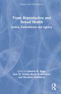 Trans Reproductive and Sexual Health: Justice, Embodiment and Agency