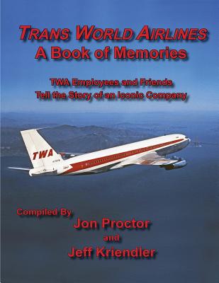 Trans World Airlines a Book of Memories - Proctor, Jon (Editor), and Kriendler, Jeff (Editor)