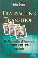 Transacting Transition: The Micropolitics of Democracy Assistance in the Former Yugoslavia