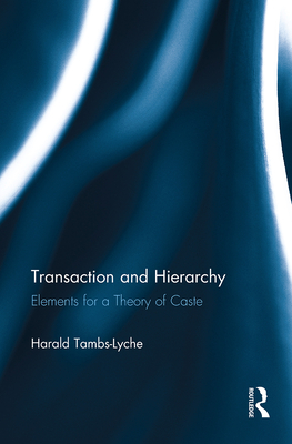 Transaction and Hierarchy: Elements for a Theory of Caste - Tambs-Lyche, Harald